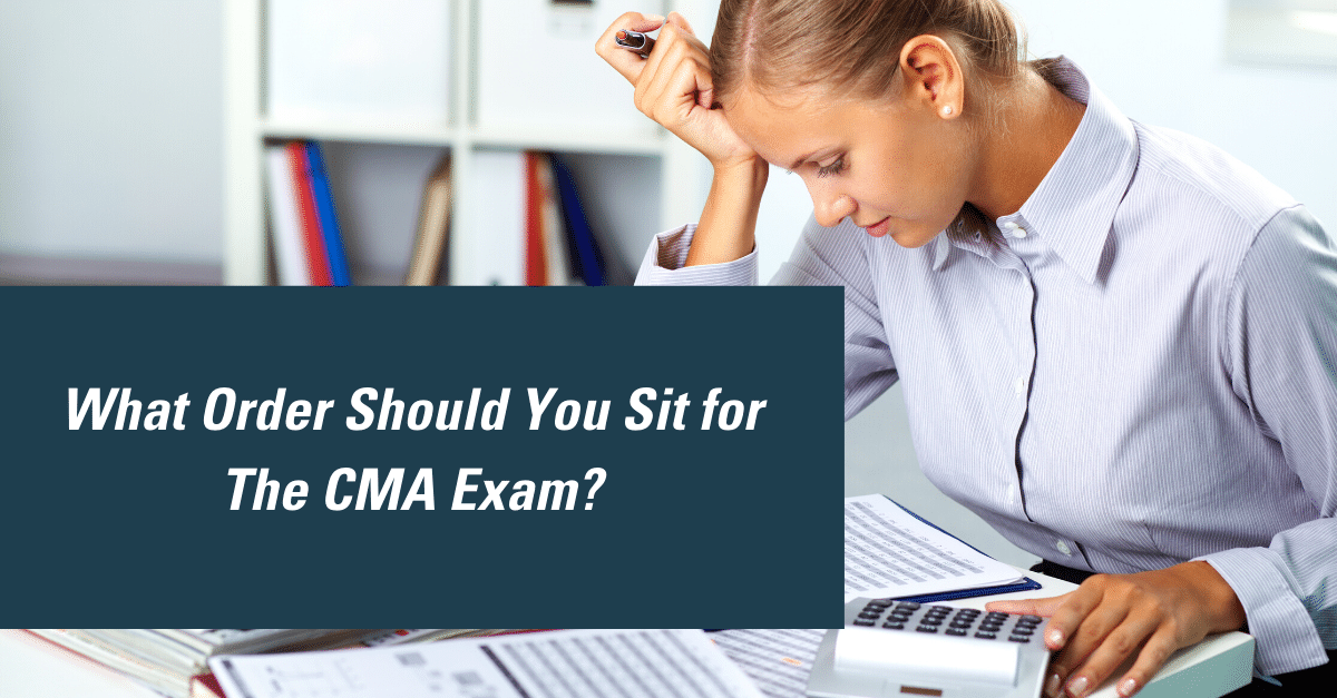 What Order Should I Sit for the CMA Exam?