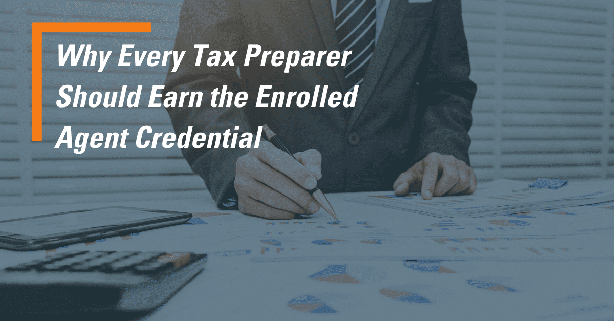 Why Every Tax Preparer Should Earn the Enrolled Agent Credential