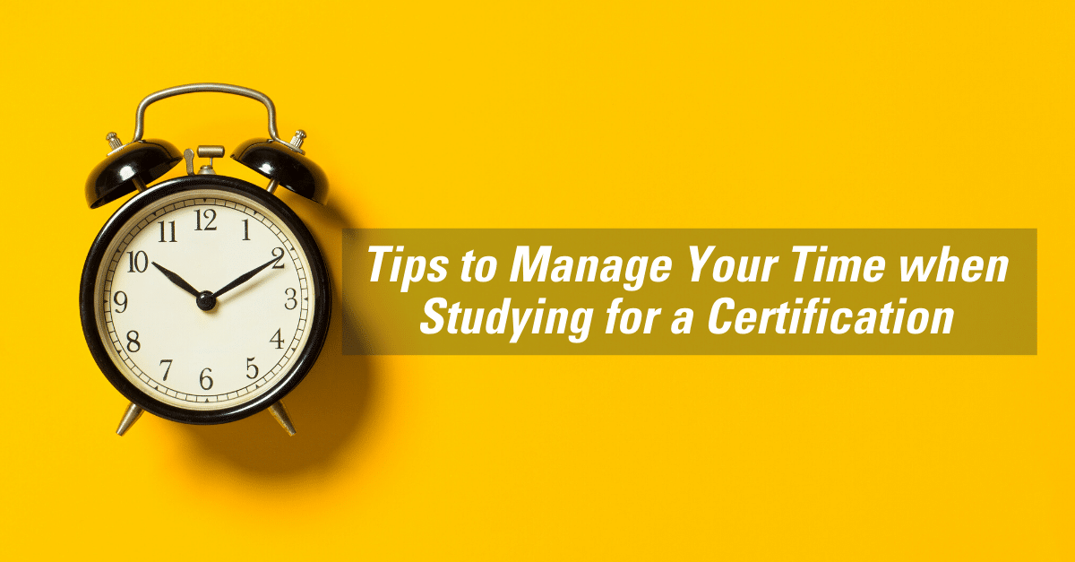 5 Essential Time Management Strategies When Studying for a Certification