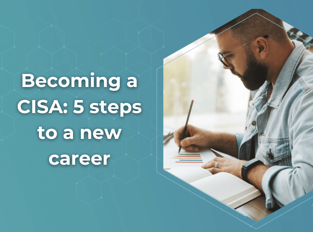 Becoming a CISA: 5 steps to a new career
