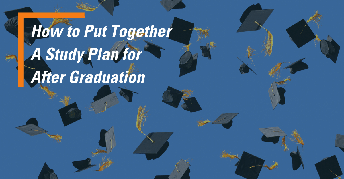 How to Put Together A Study Plan for After Graduation