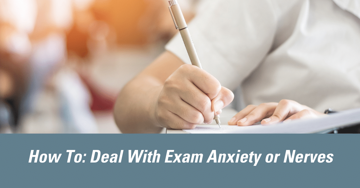 How to Deal With Exam Anxiety and Nerves