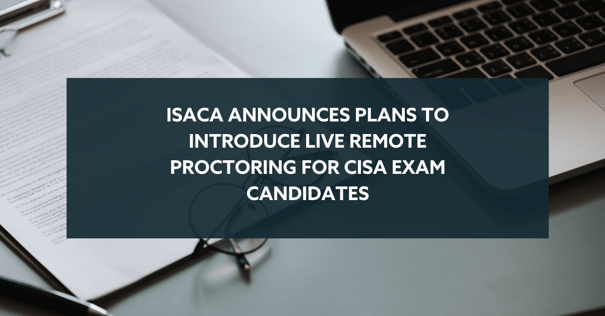 ISACA Announces Live Remote Proctoring for CISA Exam