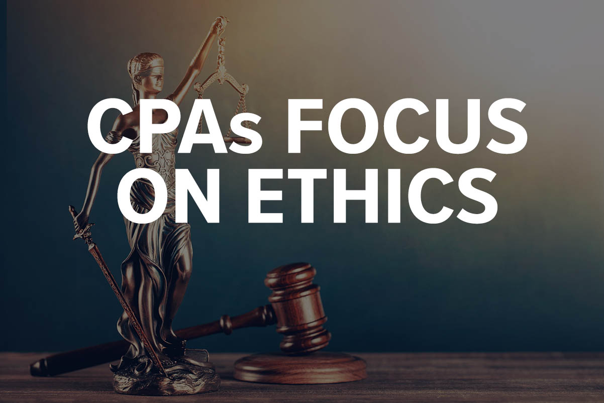 CPAs’ Focus on Ethics and Independence is Critical, Especially in Times of Change