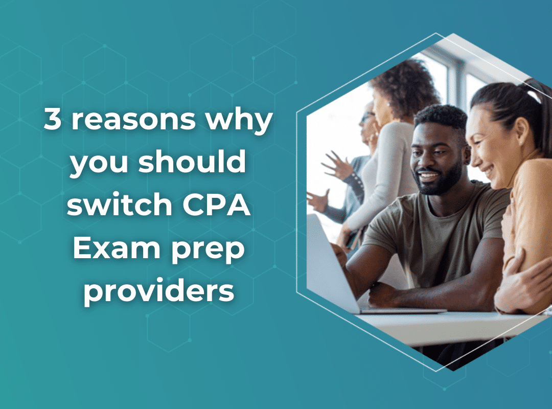 3 reasons why you should switch CPA Exam prep providers