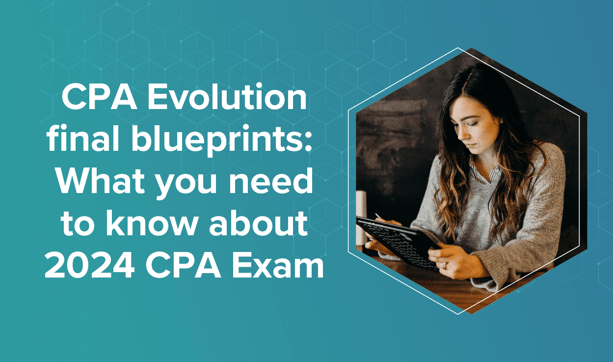 CPA Evolution final blueprints: What you need to know about the 2024 CPA Exam 